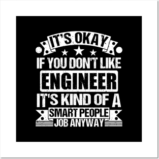 Engineer lover It's Okay If You Don't Like Engineer It's Kind Of A Smart People job Anyway Posters and Art